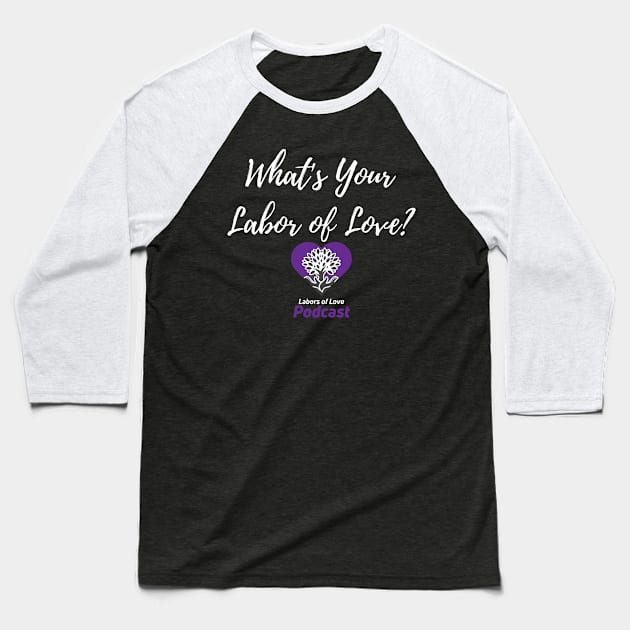 What's Your Labor of Love? Baseball T-Shirt by The Labors of Love